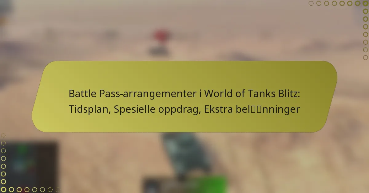 featured-image-battle-pass-arrangementer-i-world-of-tanks-blitz-tidsplan-spesielle-oppdrag-ekstra-belnninger
