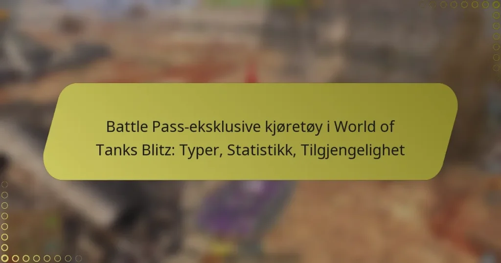 featured-image-battle-pass-eksklusive-kjoretoy-i-world-of-tanks-blitz-typer-statistikk-tilgjengelighet