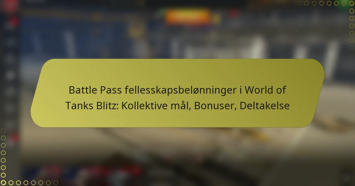 featured-image-battle-pass-fellesskapsbelonninger-i-world-of-tanks-blitz-kollektive-mal-bonuser-deltakelse