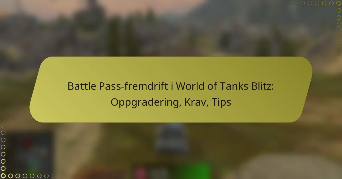 featured-image-battle-pass-fremdrift-i-world-of-tanks-blitz-oppgradering-krav-tips