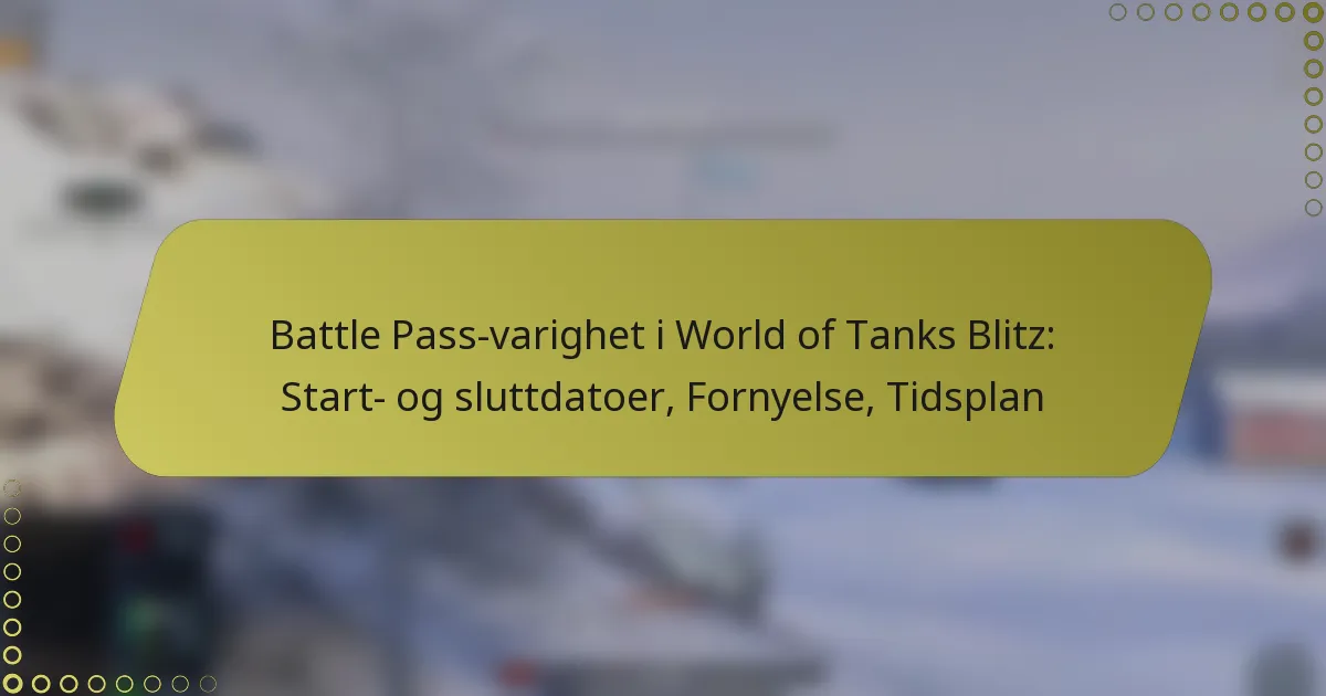 featured-image-battle-pass-varighet-i-world-of-tanks-blitz-start-og-sluttdatoer-fornyelse-tidsplan
