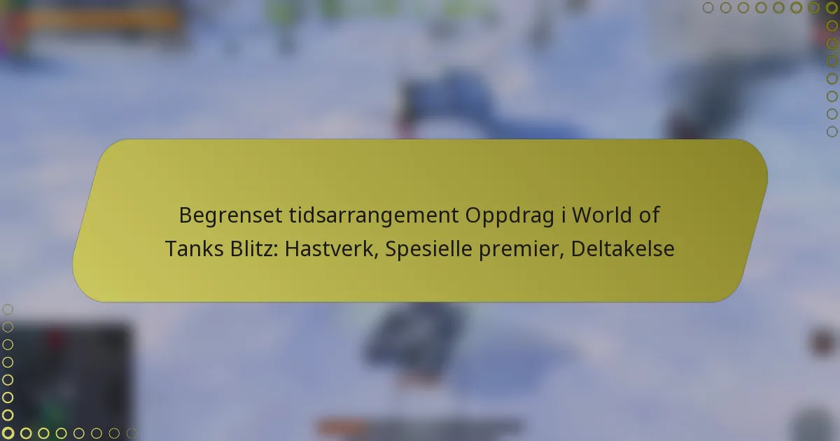 featured-image-begrenset-tidsarrangement-oppdrag-i-world-of-tanks-blitz-hastverk-spesielle-premier-deltakelse