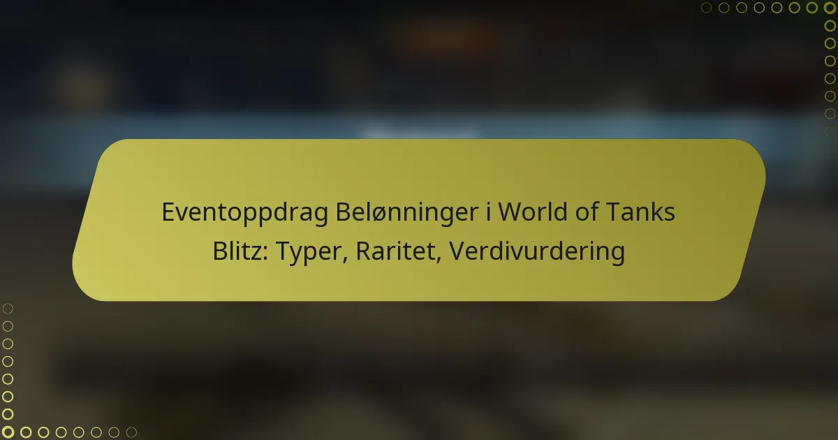 featured-image-eventoppdrag-belonninger-i-world-of-tanks-blitz-typer-raritet-verdivurdering
