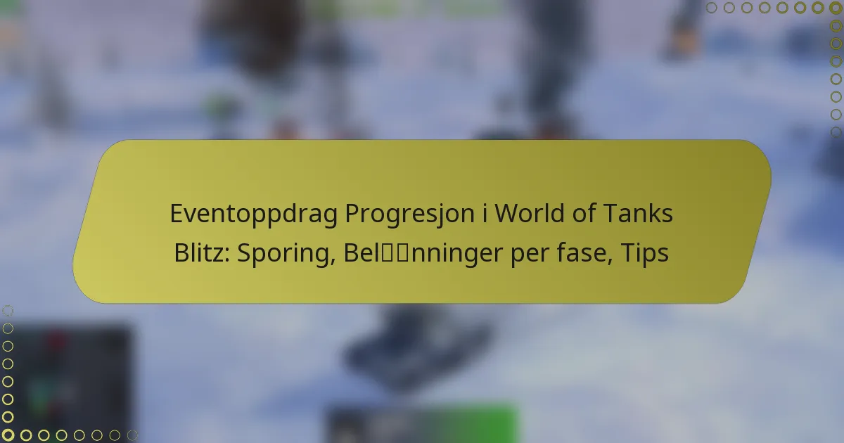 featured-image-eventoppdrag-progresjon-i-world-of-tanks-blitz-sporing-belnninger-per-fase-tips