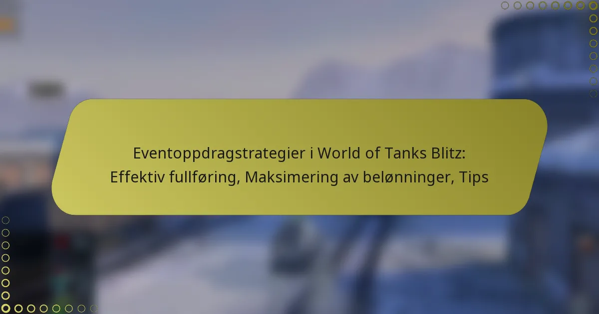 featured-image-eventoppdragstrategier-i-world-of-tanks-blitz-effektiv-fullforing-maksimering-av-belonninger-tips