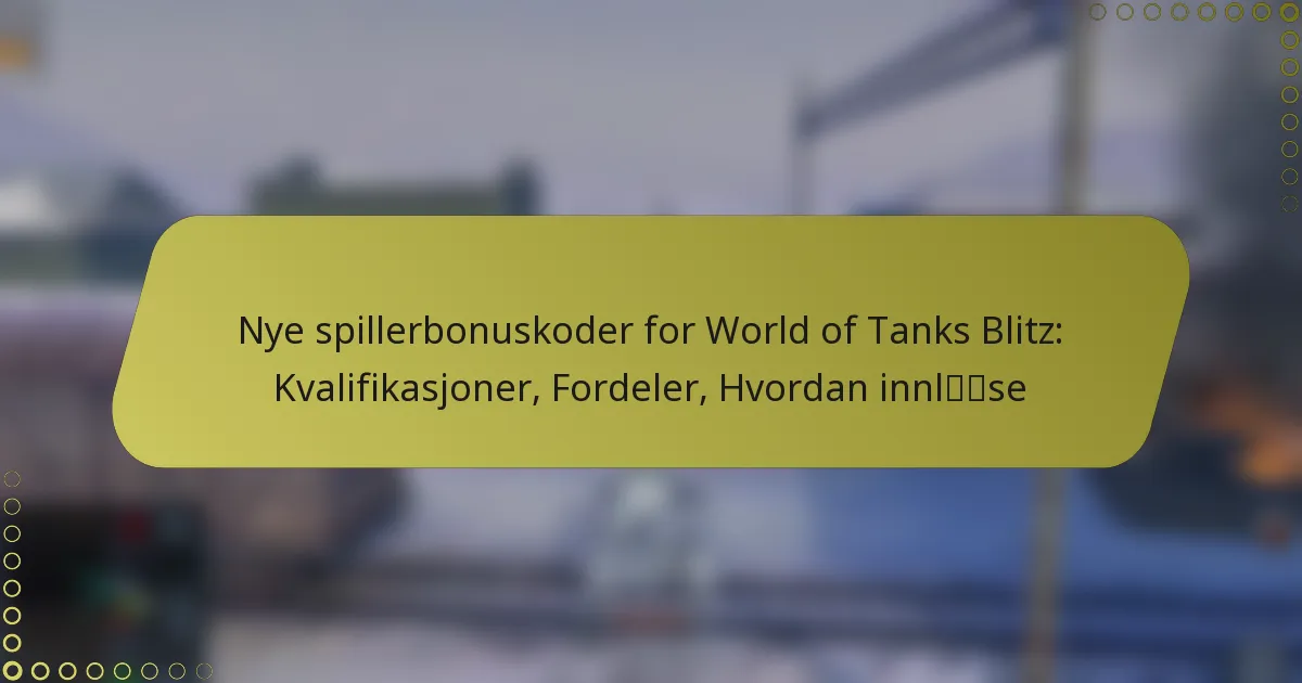 featured-image-nye-spillerbonuskoder-for-world-of-tanks-blitz-kvalifikasjoner-fordeler-hvordan-innlse