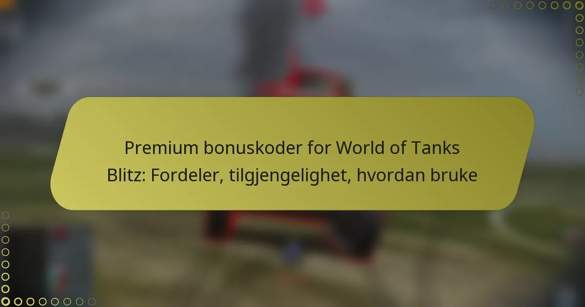featured-image-premium-bonuskoder-for-world-of-tanks-blitz-fordeler-tilgjengelighet-hvordan-bruke