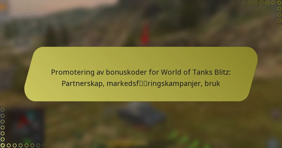 featured-image-promotering-av-bonuskoder-for-world-of-tanks-blitz-partnerskap-markedsfringskampanjer-bruk