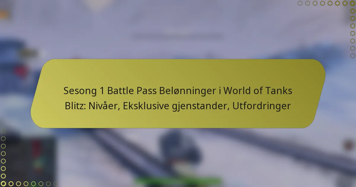 featured-image-sesong-1-battle-pass-belonninger-i-world-of-tanks-blitz-nivaer-eksklusive-gjenstander-utfordringer