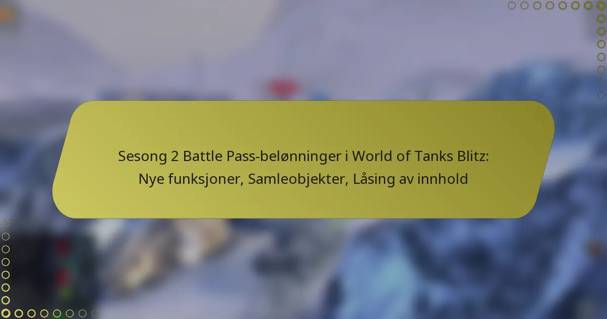 featured-image-sesong-2-battle-pass-belonninger-i-world-of-tanks-blitz-nye-funksjoner-samleobjekter-lasing-av-innhold