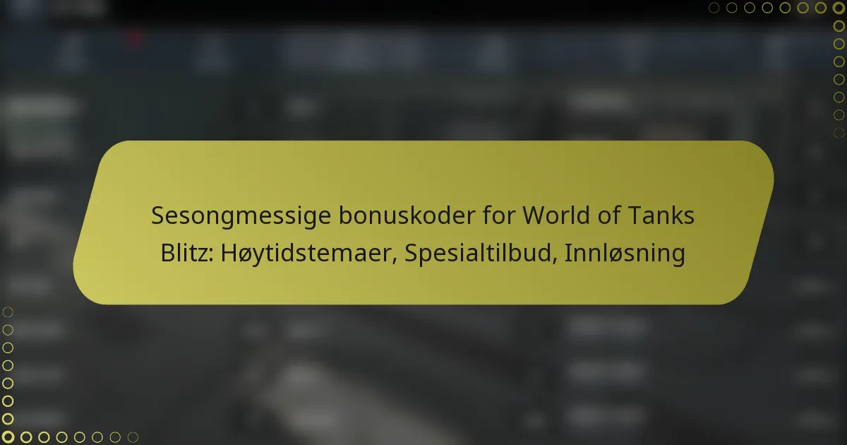 featured-image-sesongmessige-bonuskoder-for-world-of-tanks-blitz-hoytidstemaer-spesialtilbud-innlosning