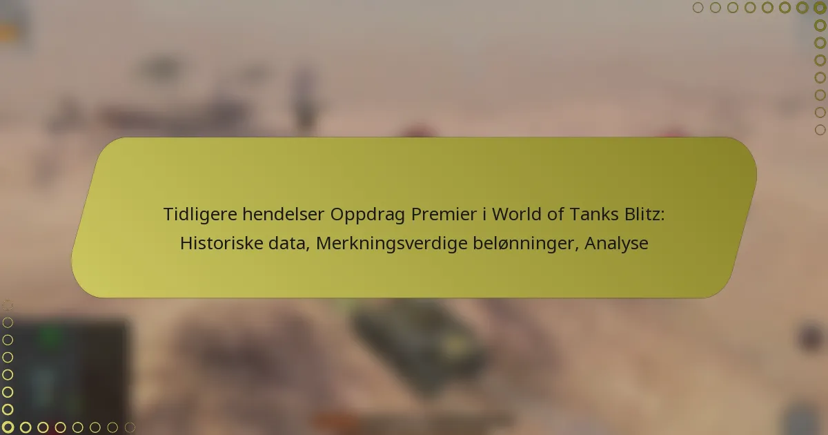 featured-image-tidligere-hendelser-oppdrag-premier-i-world-of-tanks-blitz-historiske-data-merkningsverdige-belonninger-analyse