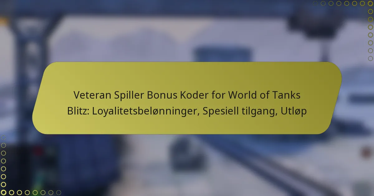 featured-image-veteran-spiller-bonus-koder-for-world-of-tanks-blitz-loyalitetsbelonninger-spesiell-tilgang-utlop