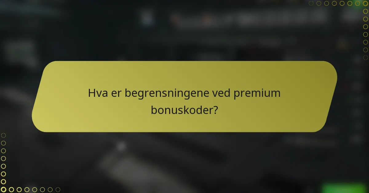 Hva er begrensningene ved premium bonuskoder?
