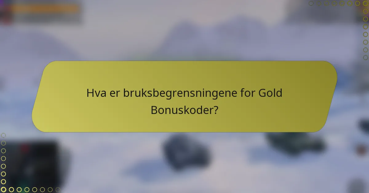 Hva er bruksbegrensningene for Gold Bonuskoder?
