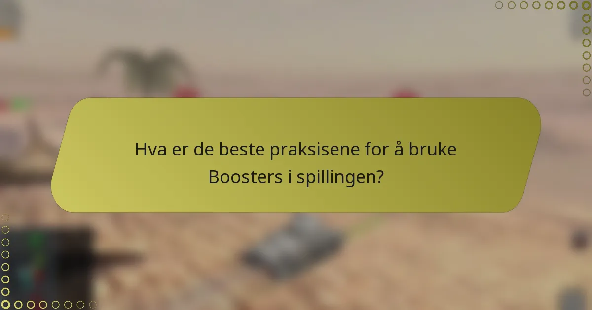 Hva er de beste praksisene for å bruke Boosters i spillingen?