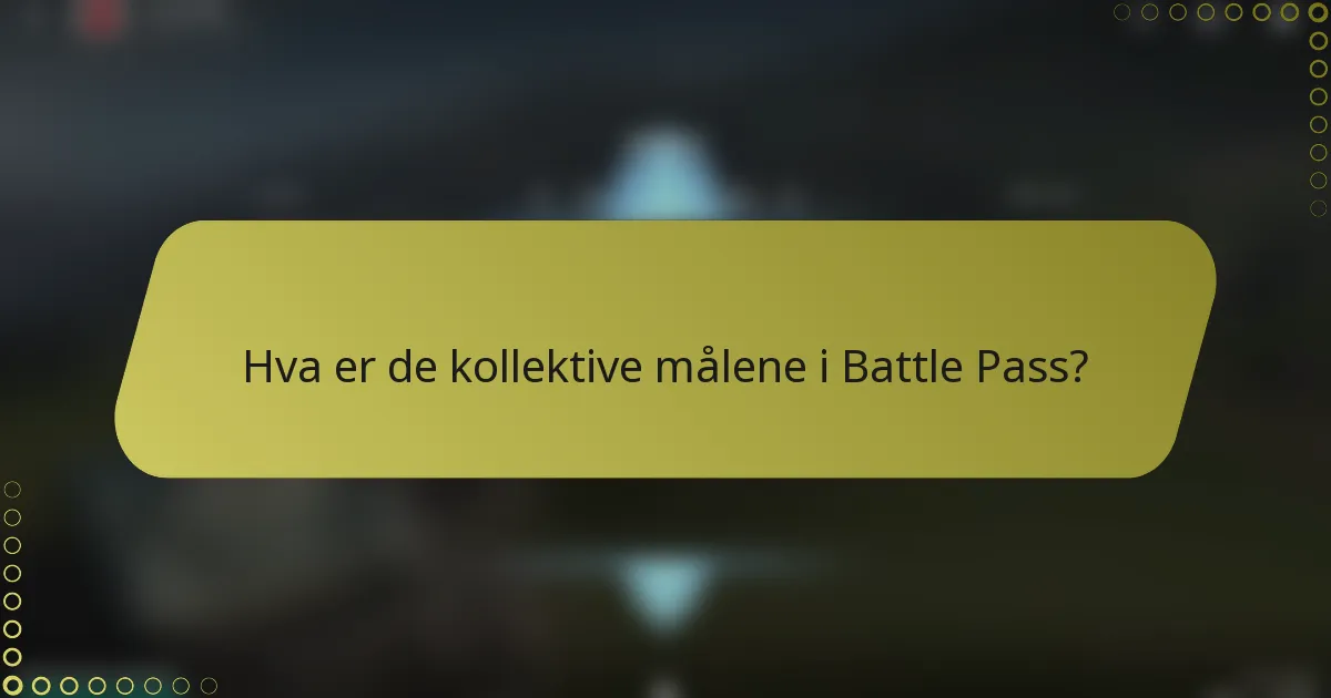 Hva er de kollektive målene i Battle Pass?