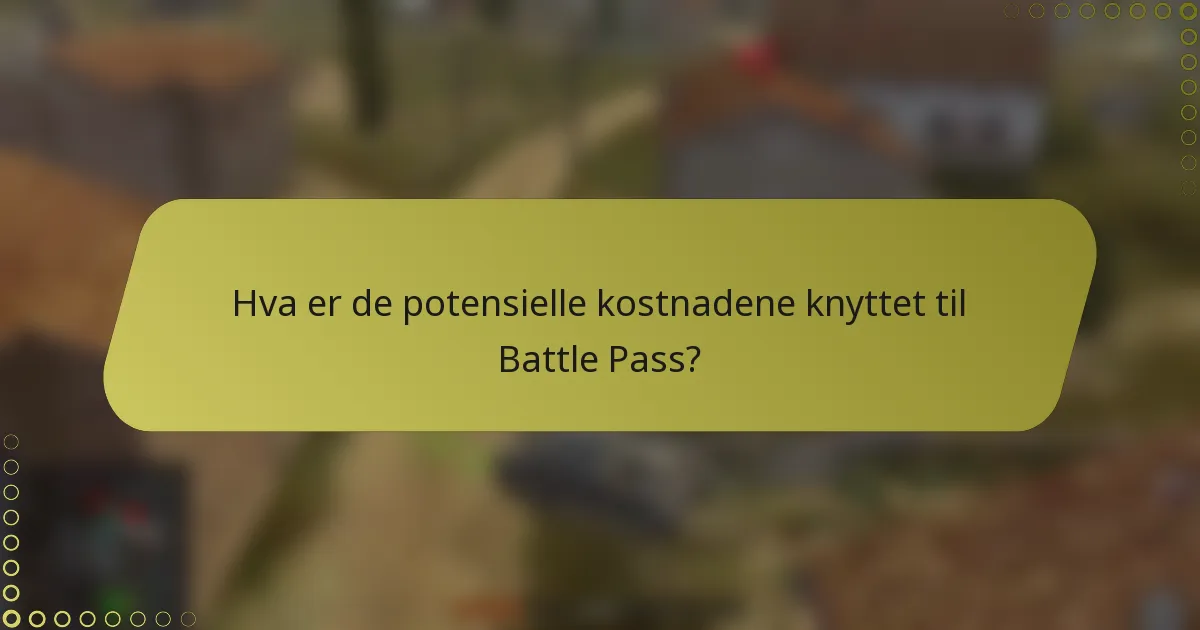 Hva er de potensielle kostnadene knyttet til Battle Pass?