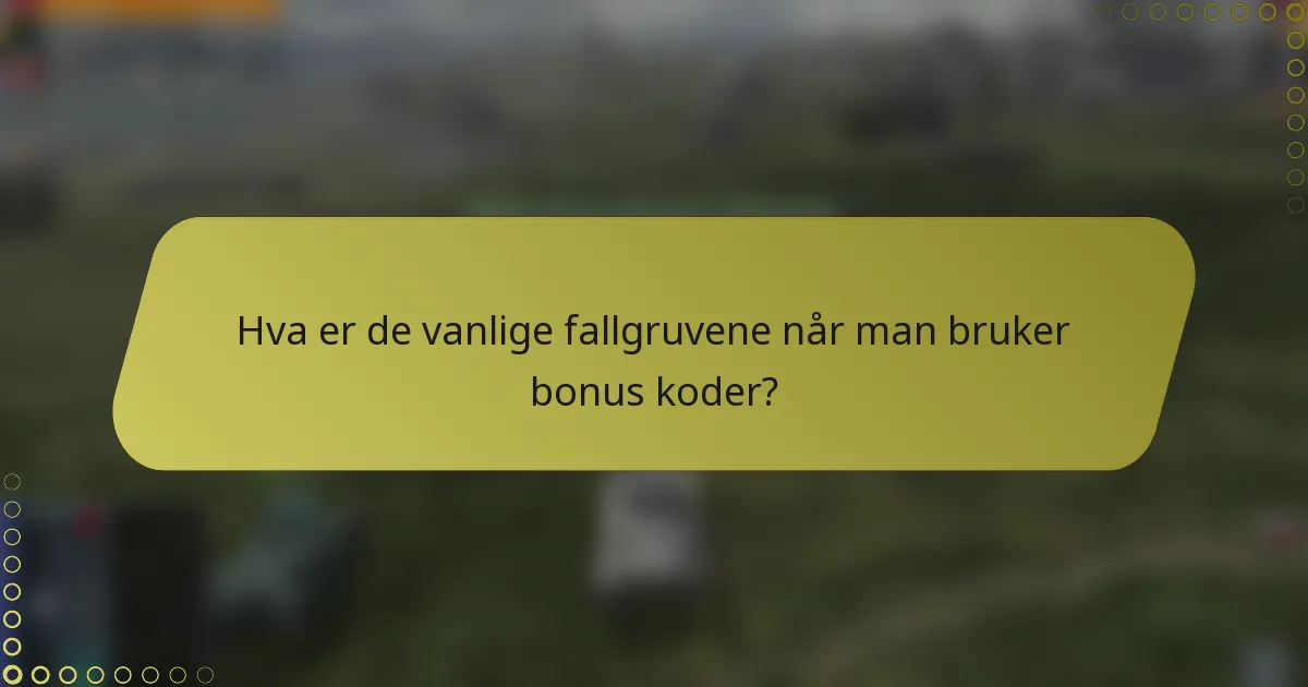 Hva er de vanlige fallgruvene når man bruker bonus koder?