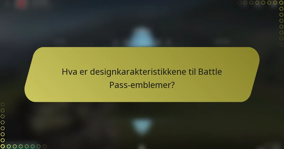 Hva er designkarakteristikkene til Battle Pass-emblemer?