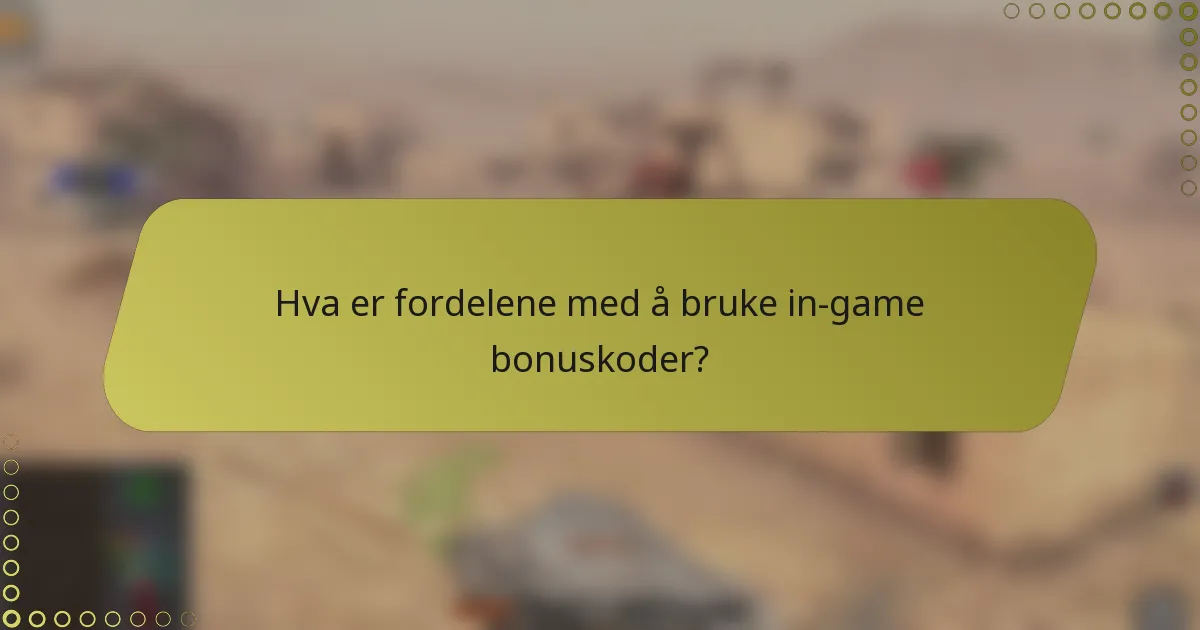 Hva er fordelene med å bruke in-game bonuskoder?