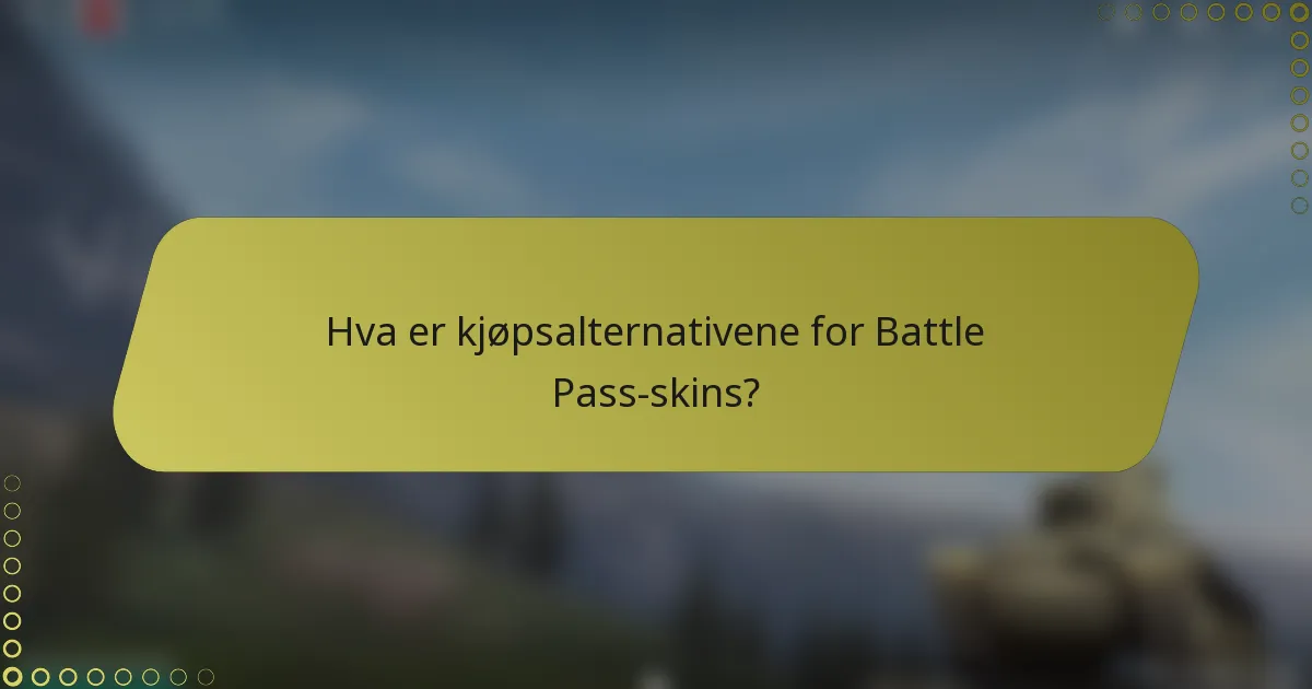 Hva er kjøpsalternativene for Battle Pass-skins?