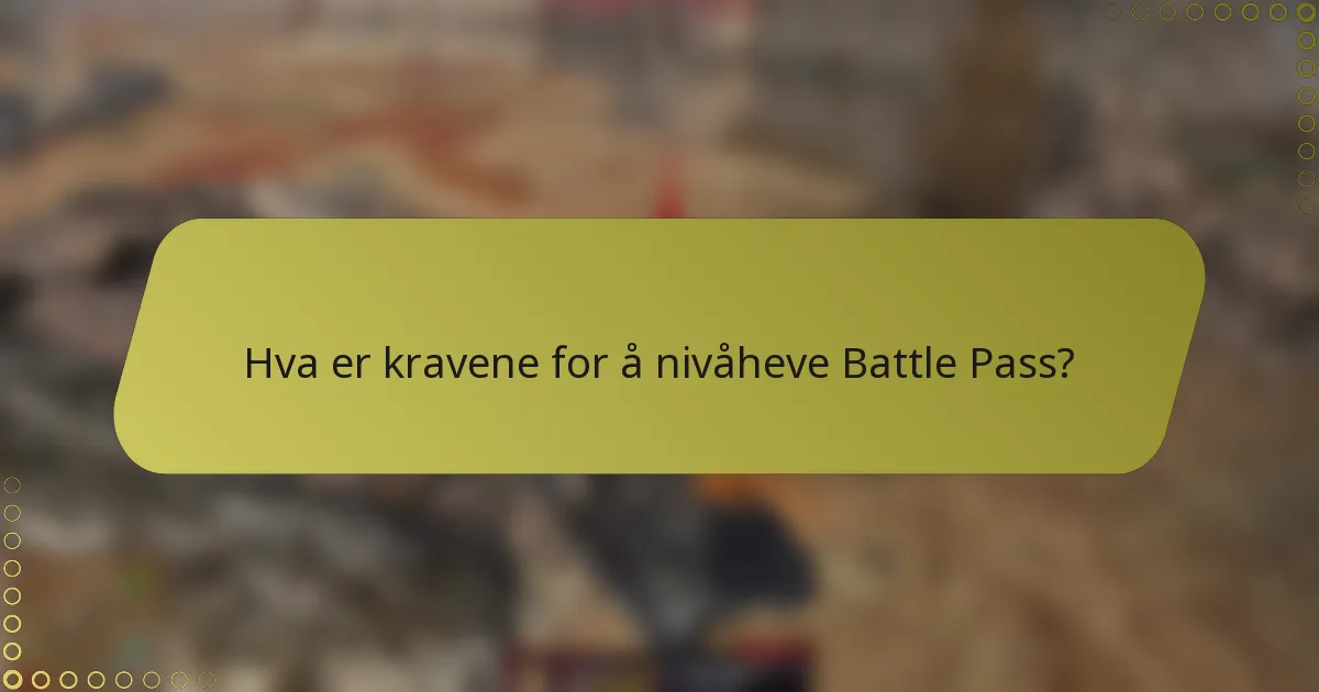 Hva er kravene for å nivåheve Battle Pass?