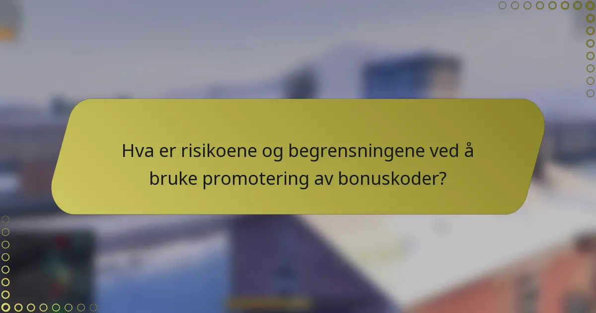 Hva er risikoene og begrensningene ved å bruke promotering av bonuskoder?