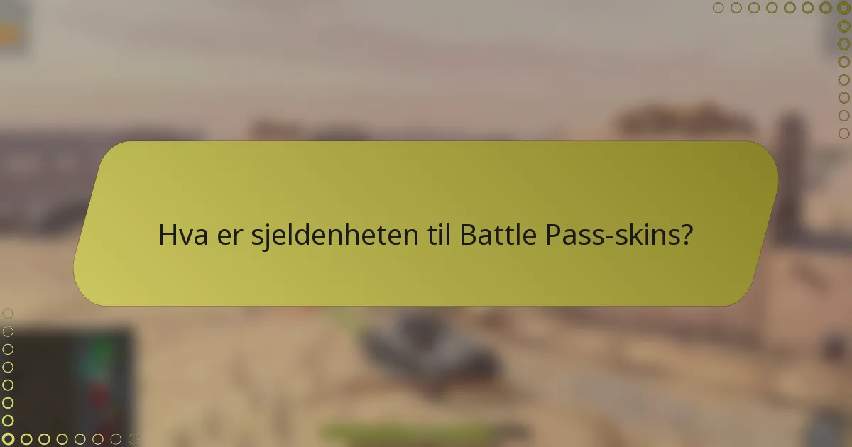 Hva er sjeldenheten til Battle Pass-skins?