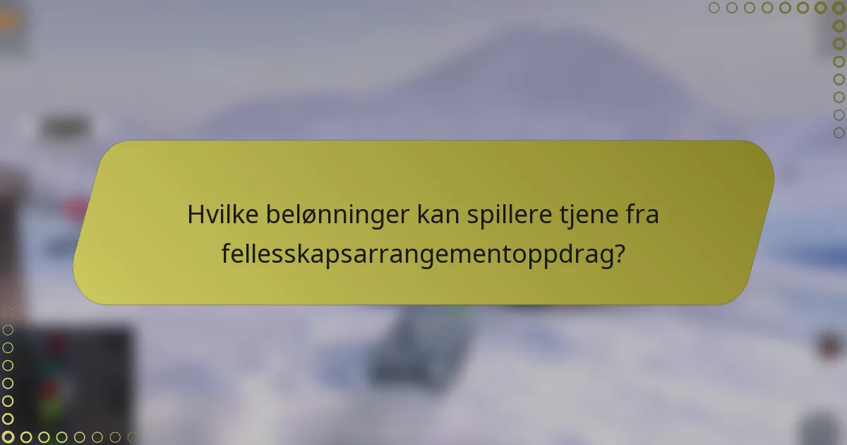 Hvilke belønninger kan spillere tjene fra fellesskapsarrangementoppdrag?