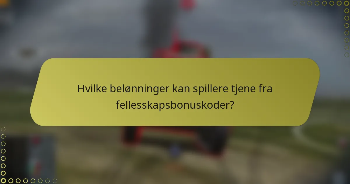 Hvilke belønninger kan spillere tjene fra fellesskapsbonuskoder?