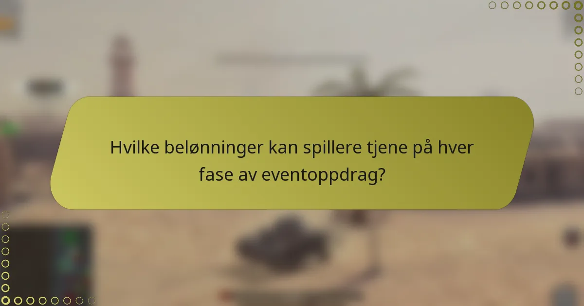 Hvilke belønninger kan spillere tjene på hver fase av eventoppdrag?