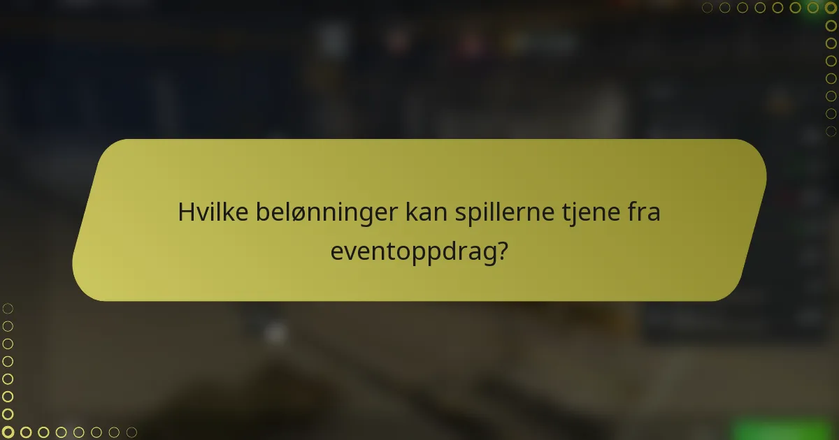 Hvilke belønninger kan spillerne tjene fra eventoppdrag?