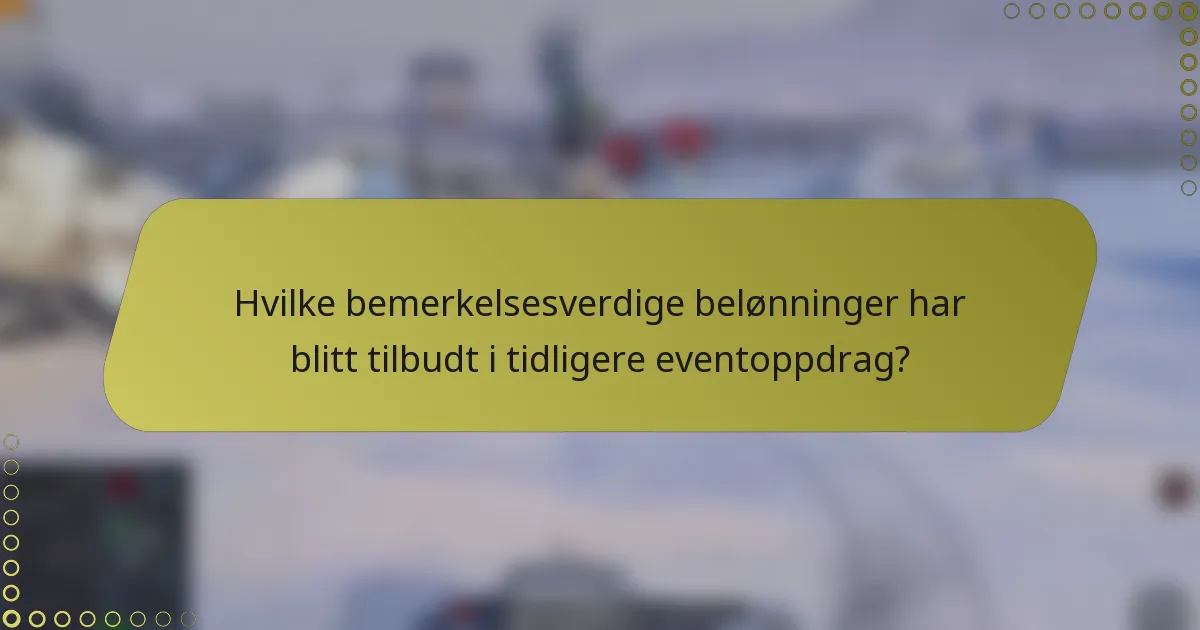 Hvilke bemerkelsesverdige belønninger har blitt tilbudt i tidligere eventoppdrag?
