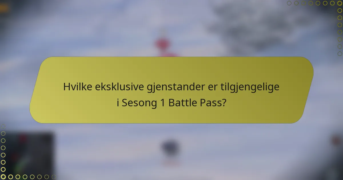 Hvilke eksklusive gjenstander er tilgjengelige i Sesong 1 Battle Pass?