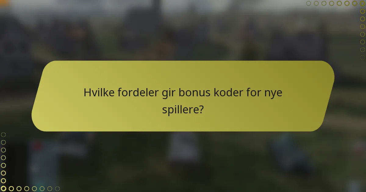 Hvilke fordeler gir bonus koder for nye spillere?