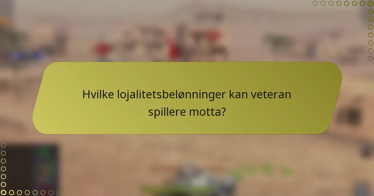 Hvilke lojalitetsbelønninger kan veteran spillere motta?