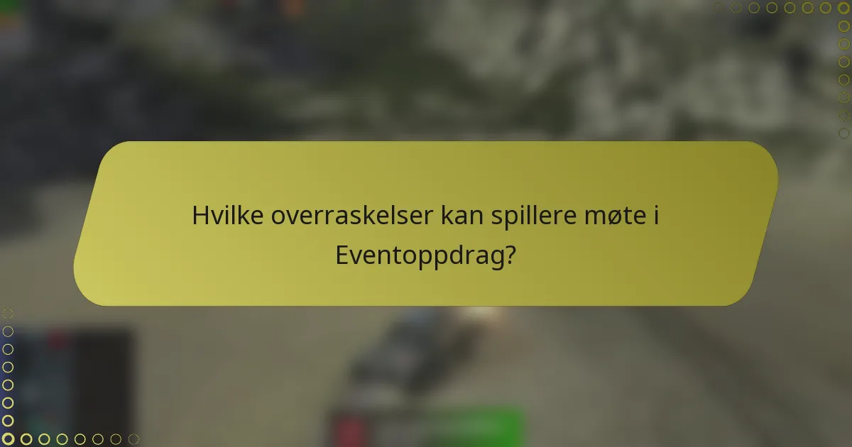 Hvilke overraskelser kan spillere møte i Eventoppdrag?