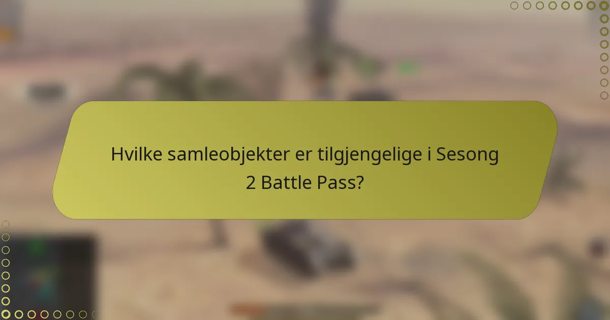 Hvilke samleobjekter er tilgjengelige i Sesong 2 Battle Pass?