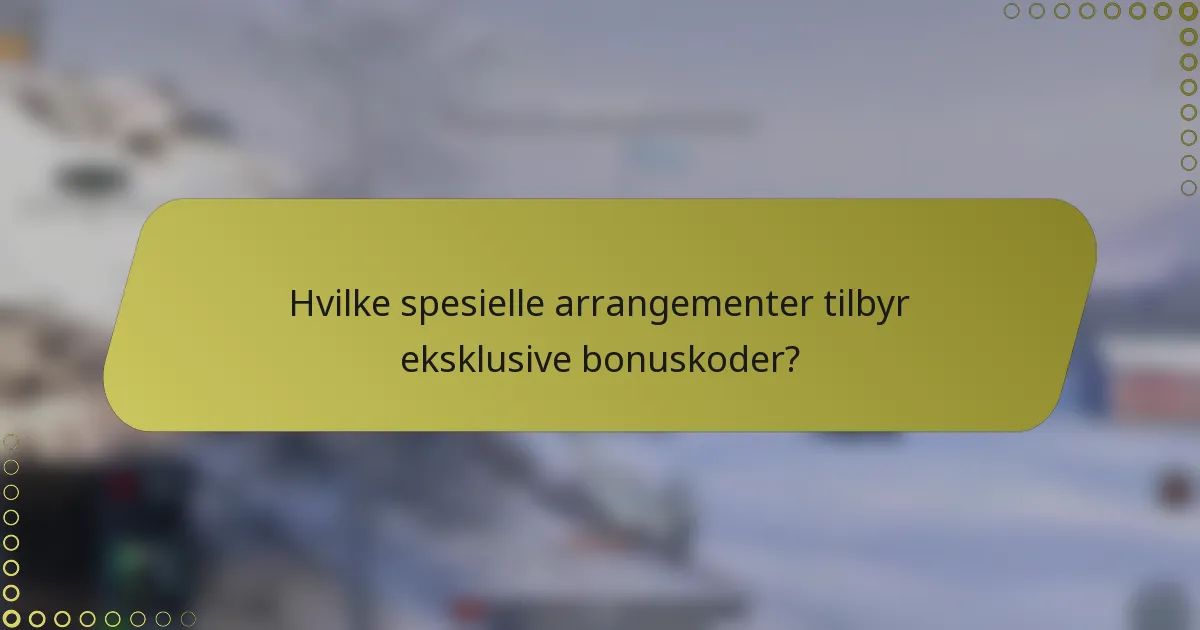 Hvilke spesielle arrangementer tilbyr eksklusive bonuskoder?