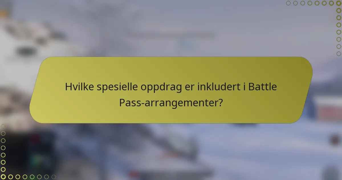 Hvilke spesielle oppdrag er inkludert i Battle Pass-arrangementer?