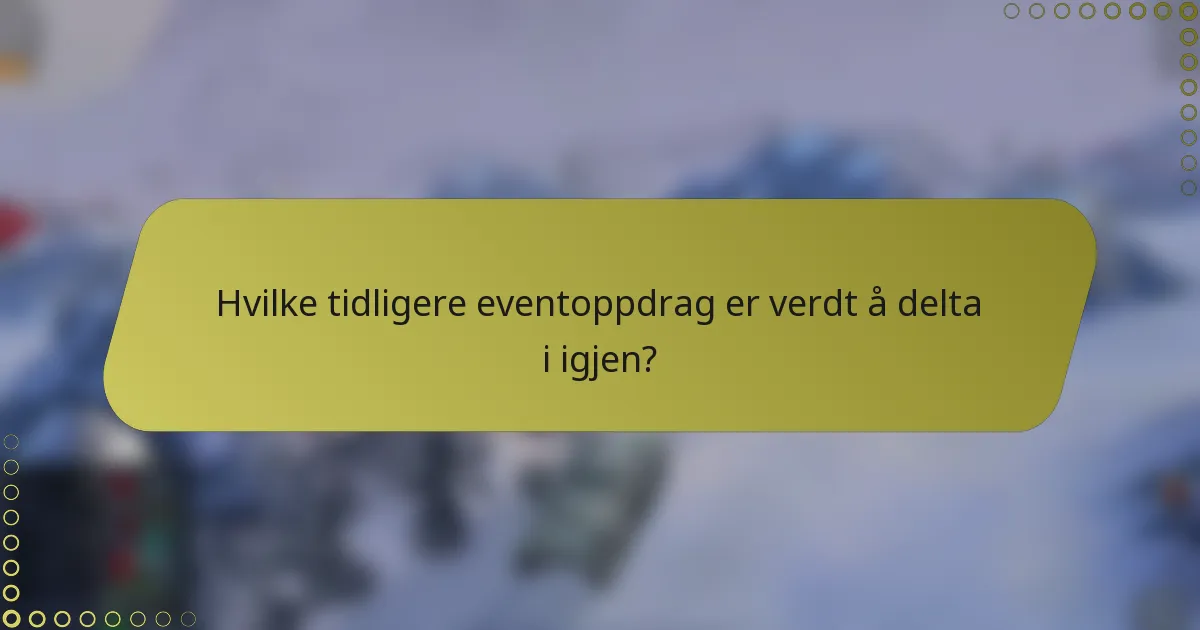 Hvilke tidligere eventoppdrag er verdt å delta i igjen?