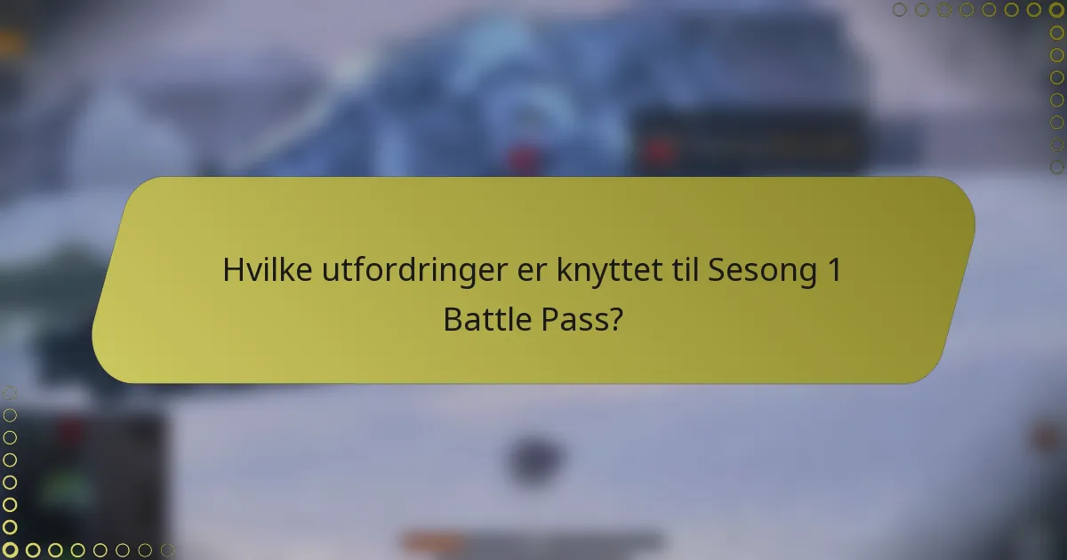 Hvilke utfordringer er knyttet til Sesong 1 Battle Pass?