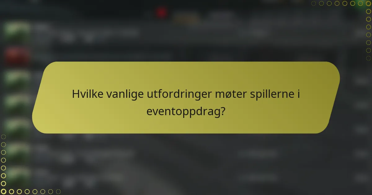 Hvilke vanlige utfordringer møter spillerne i eventoppdrag?