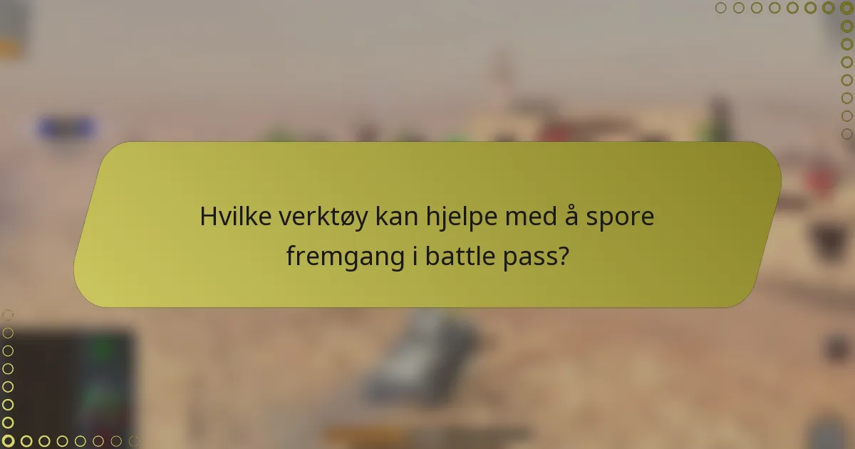 Hvilke verktøy kan hjelpe med å spore fremgang i battle pass?