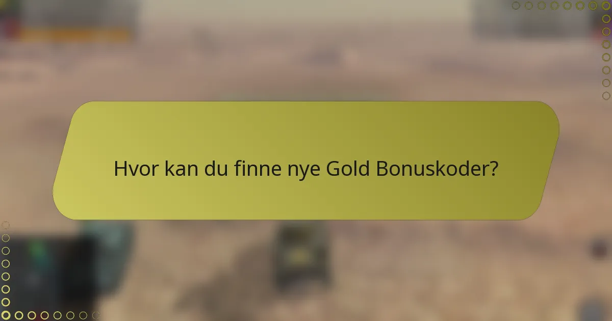 Hvor kan du finne nye Gold Bonuskoder?