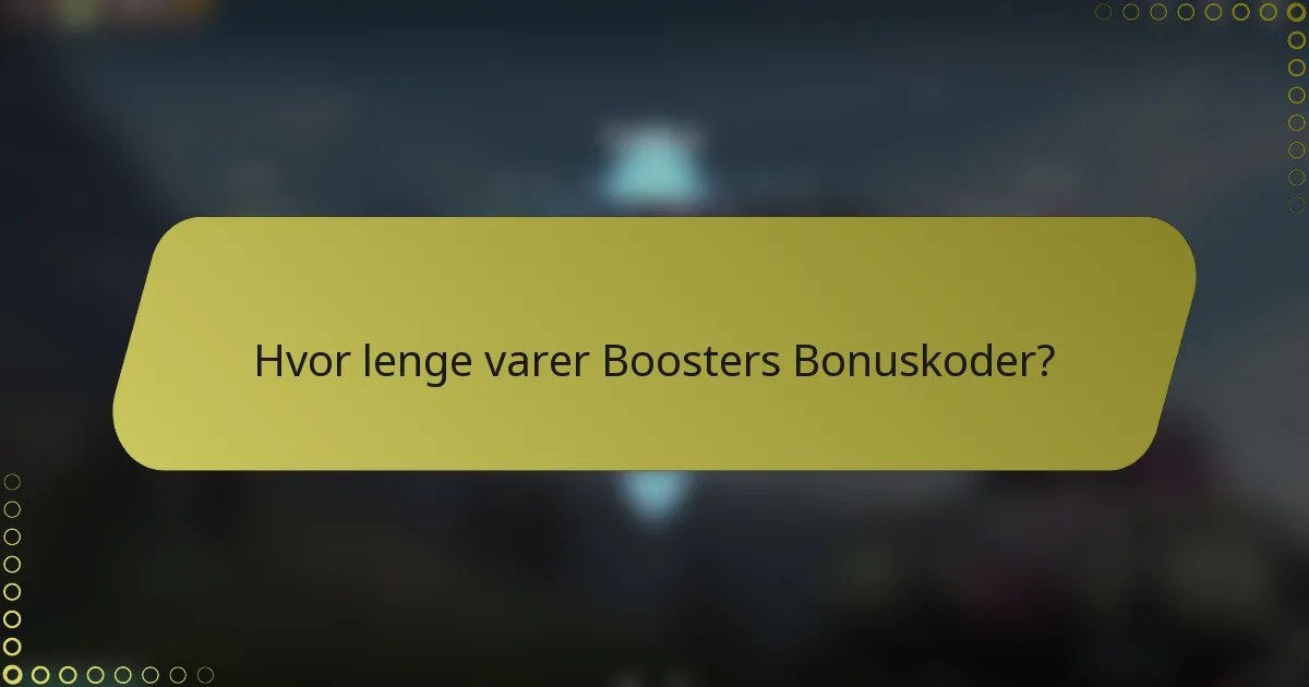 Hvor lenge varer Boosters Bonuskoder?