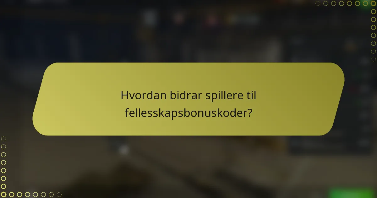 Hvordan bidrar spillere til fellesskapsbonuskoder?
