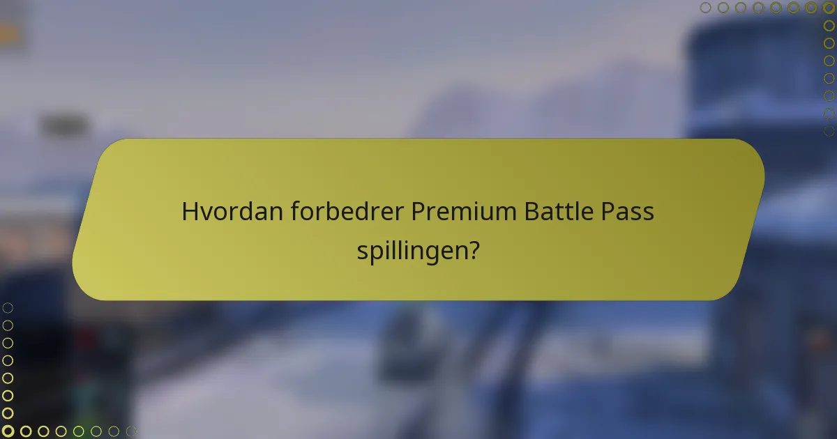 Hvordan forbedrer Premium Battle Pass spillingen?