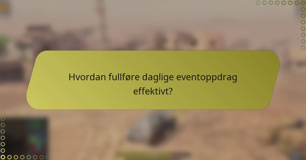 Hvordan fullføre daglige eventoppdrag effektivt?